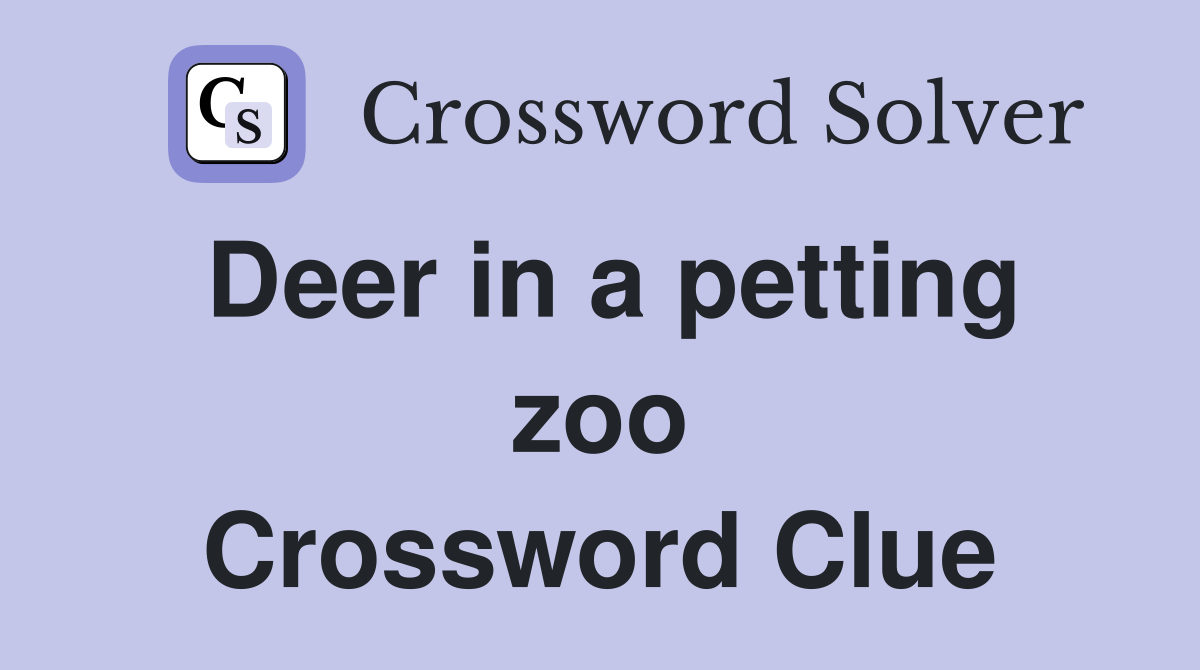 Deer in a petting zoo Crossword Clue