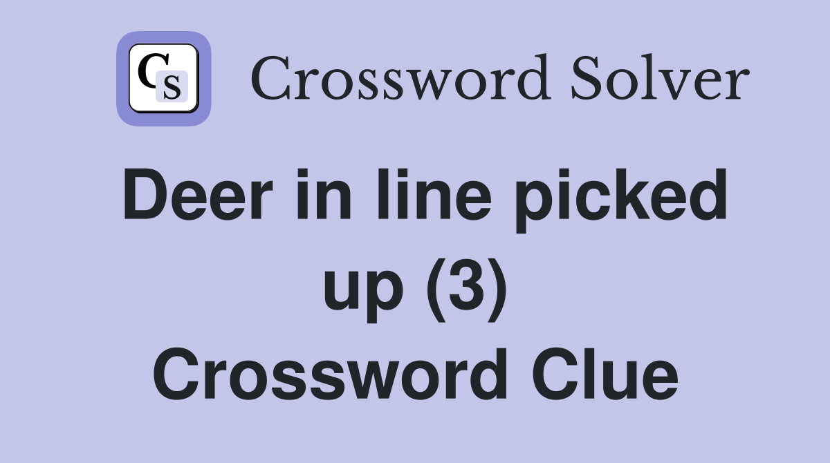 Deer in line picked up (3) Crossword Clue