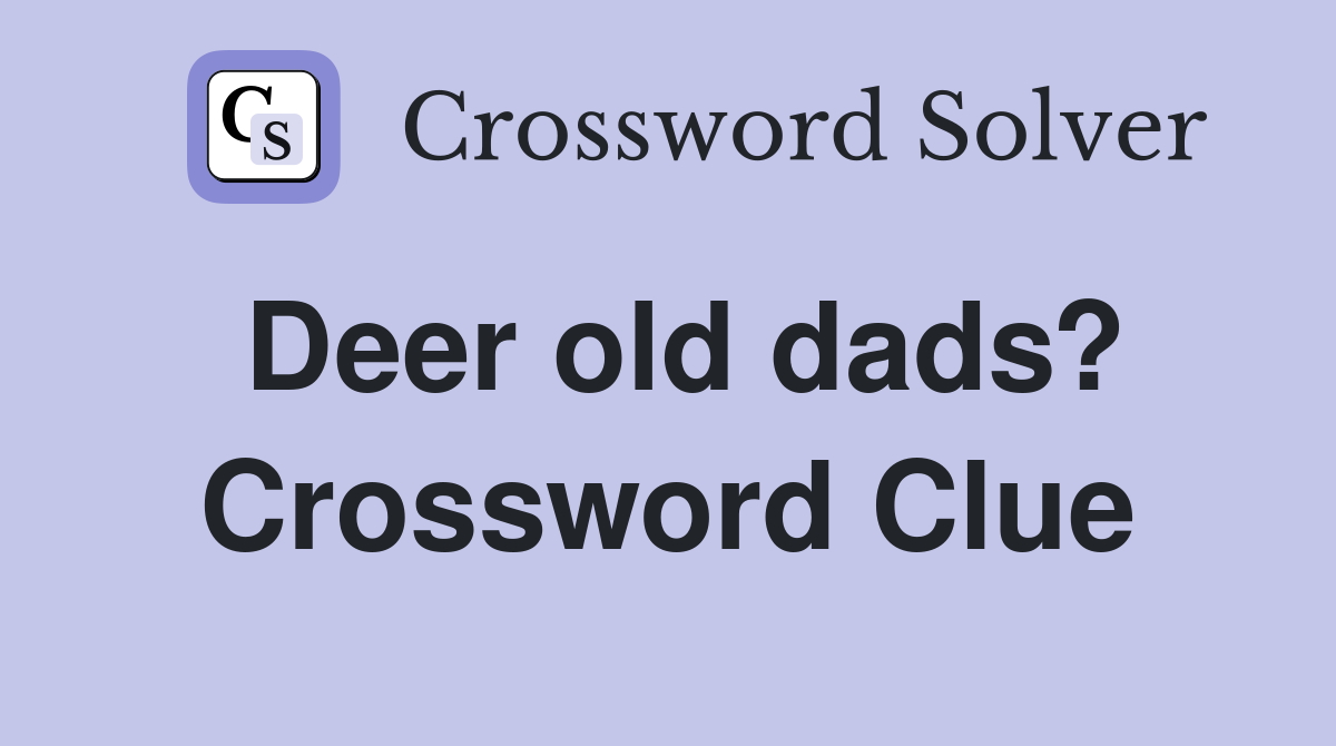 Deer old dads? Crossword Clue