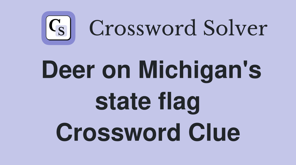 Deer on Michigan's state flag Crossword Clue