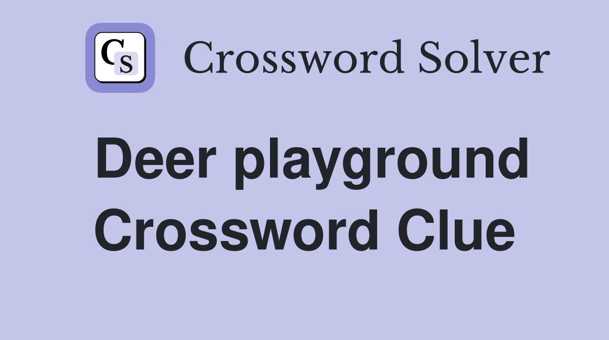 Deer playground Crossword Clue