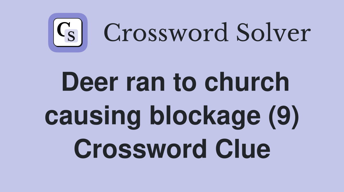 Deer ran to church causing blockage (9) Crossword Clue