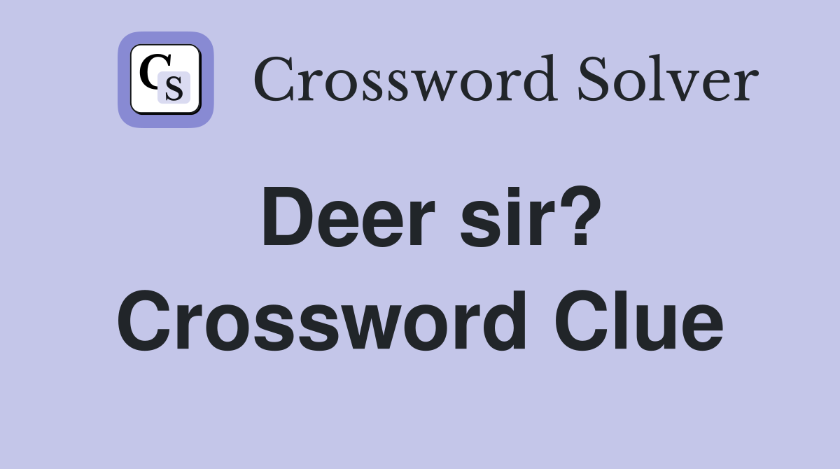 Deer sir? Crossword Clue