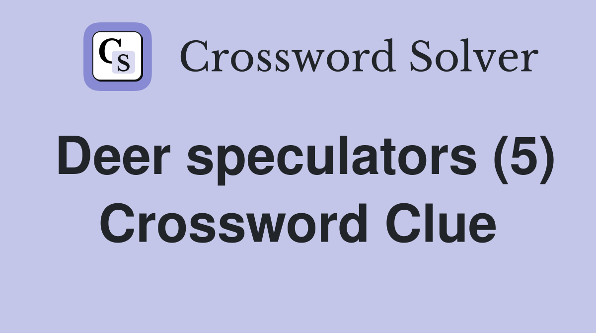 Deer speculators (5) Crossword Clue