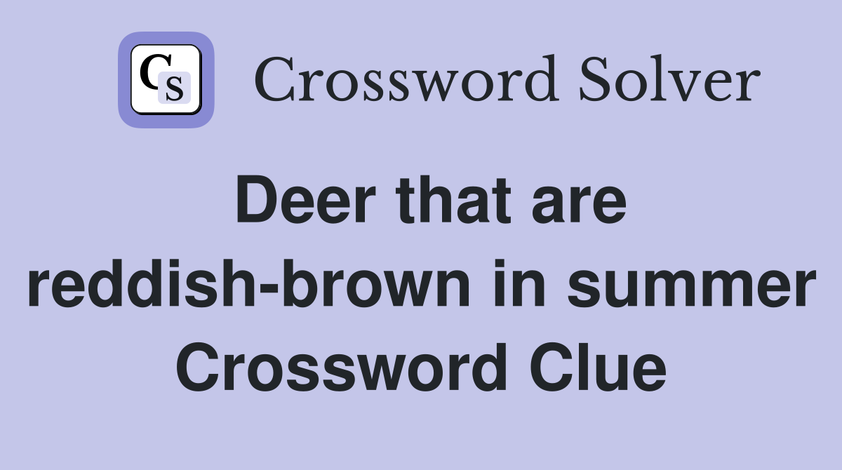 Deer that are reddish-brown in summer Crossword Clue