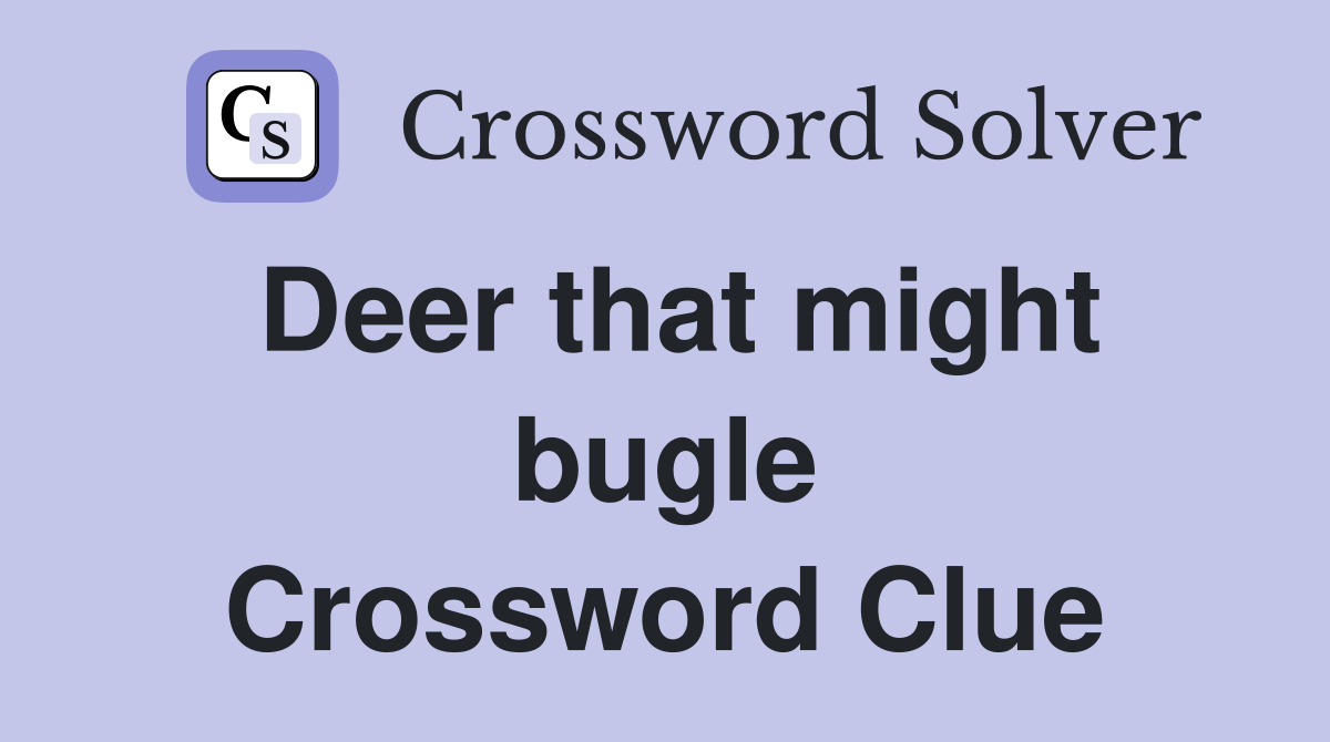 Deer that might bugle Crossword Clue
