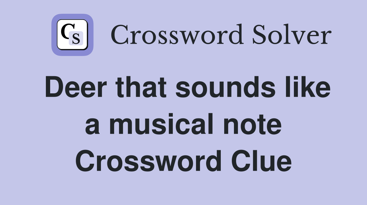 Deer that sounds like a musical note Crossword Clue