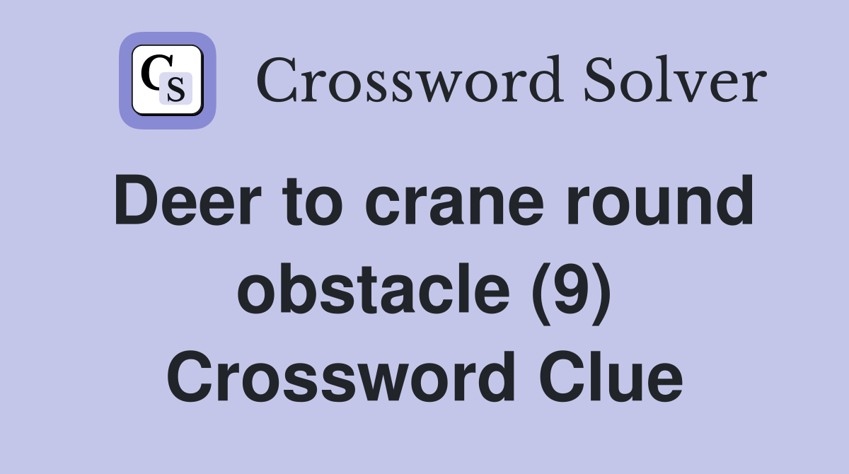 Deer to crane round obstacle (9) Crossword Clue