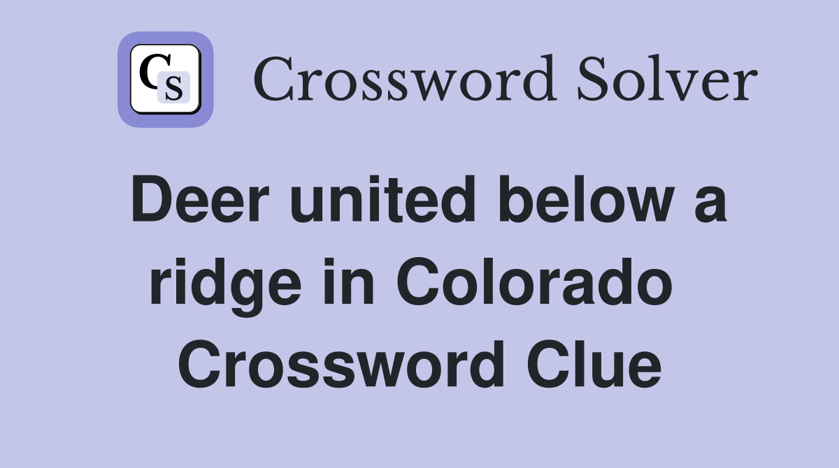 Deer united below a ridge in Colorado  Crossword Clue