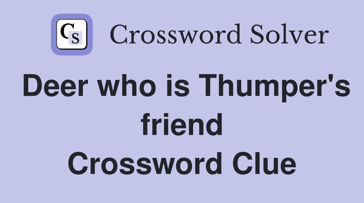 Deer who is Thumper's friend Crossword Clue