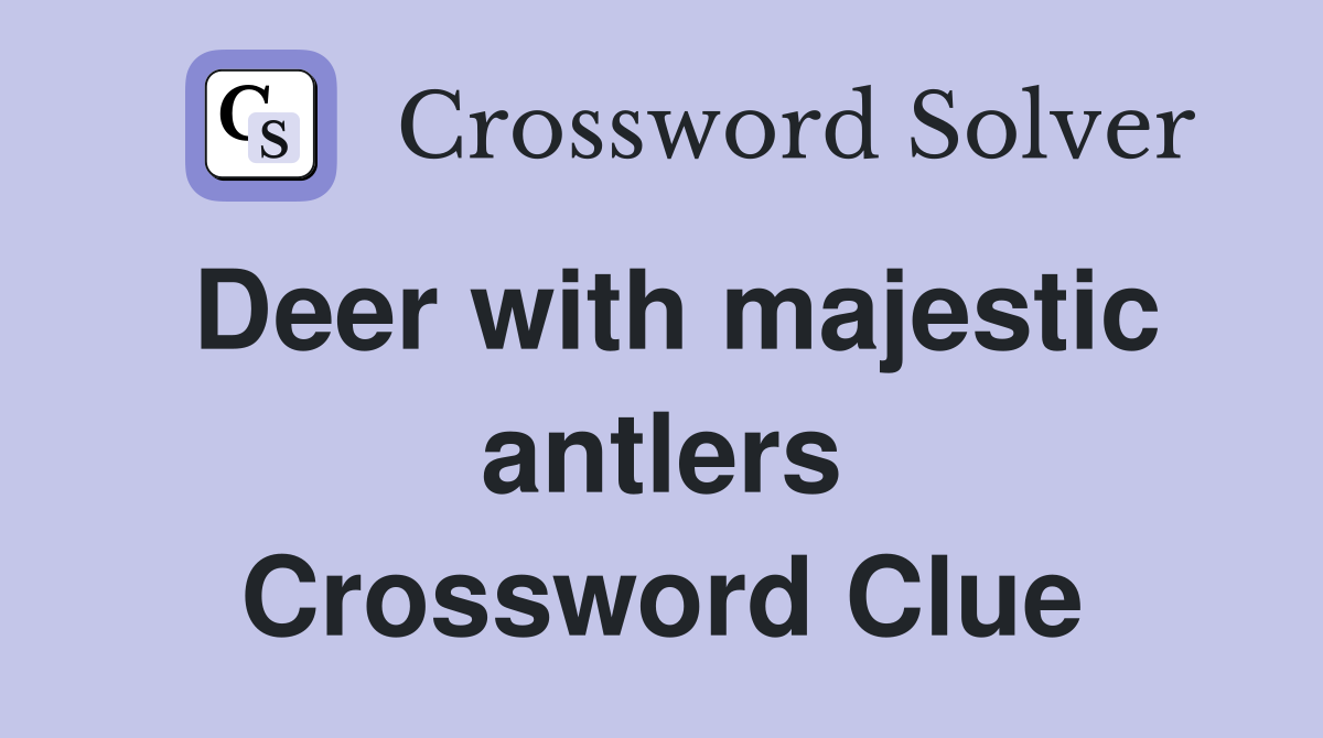 Deer with majestic antlers Crossword Clue