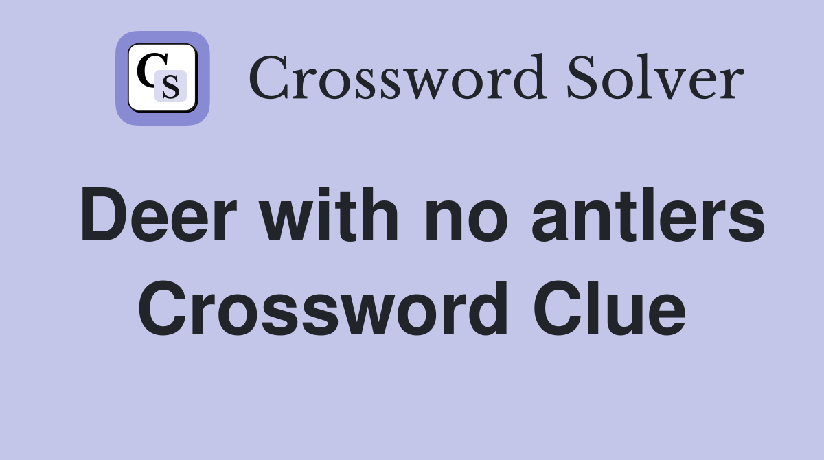 Deer with no antlers Crossword Clue