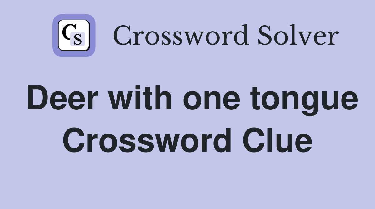 Deer with one tongue Crossword Clue