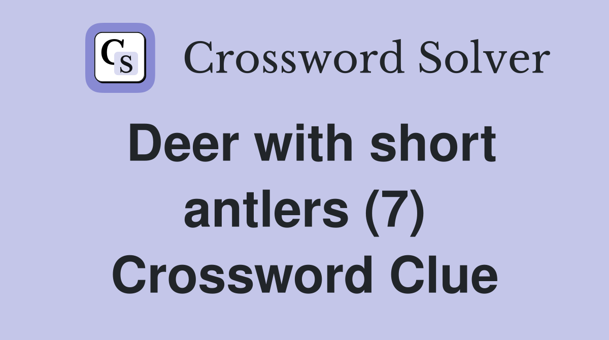 Deer with short antlers (7) Crossword Clue