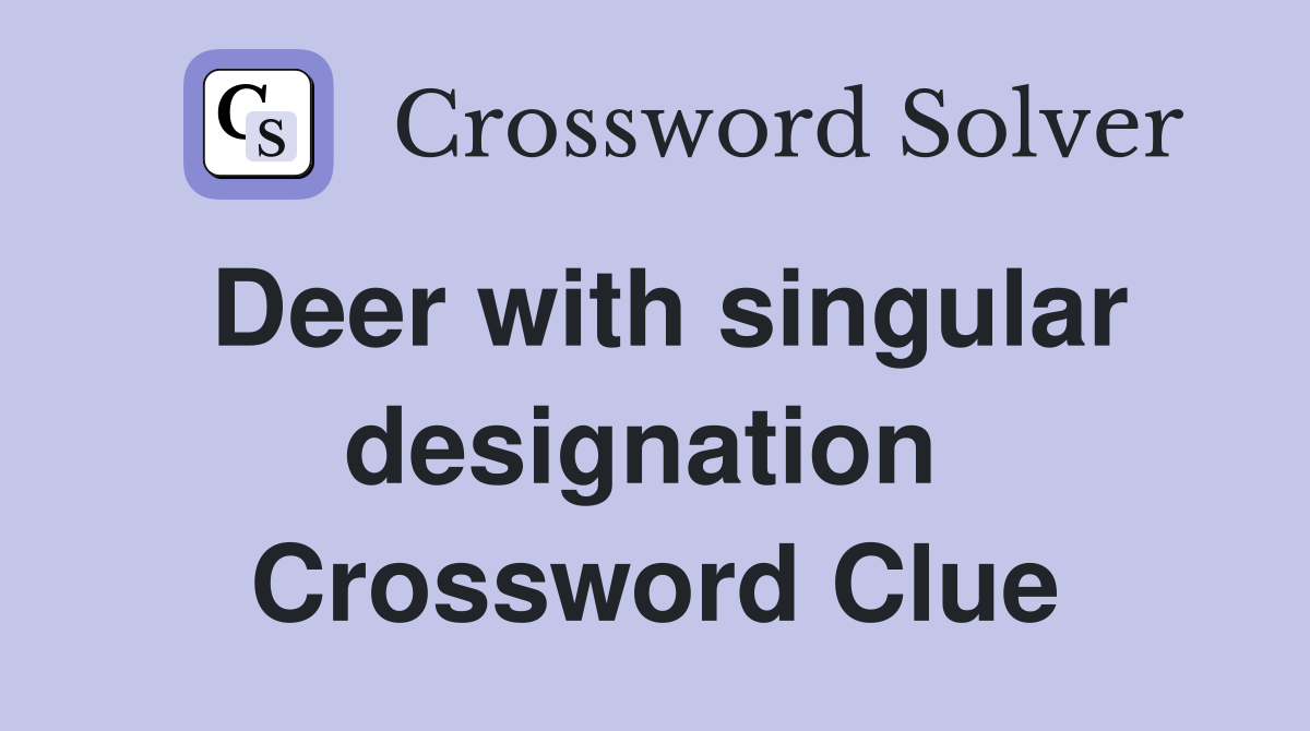 Deer with singular designation  Crossword Clue