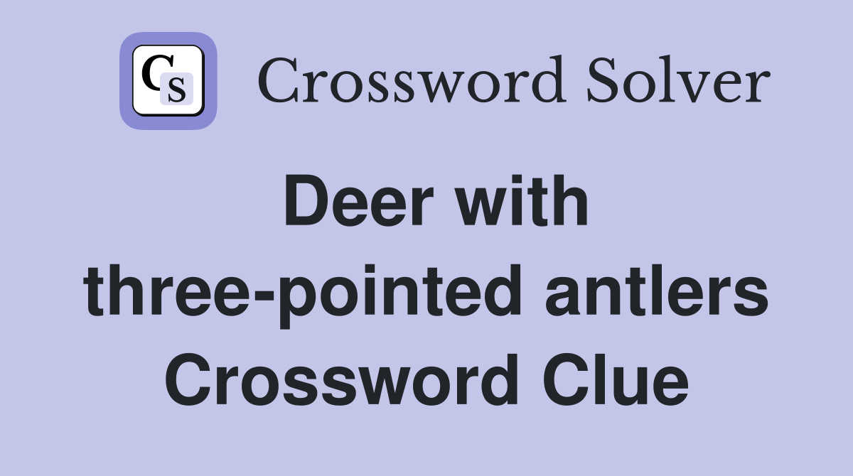 Deer with three-pointed antlers Crossword Clue