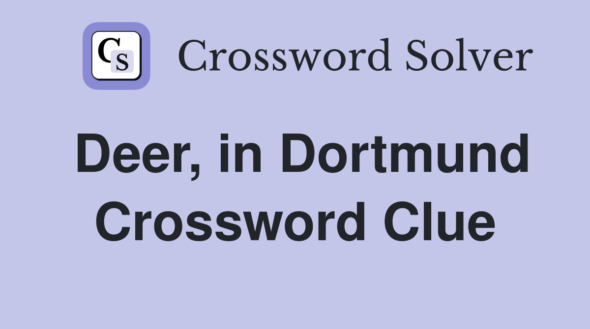 Deer, in Dortmund Crossword Clue