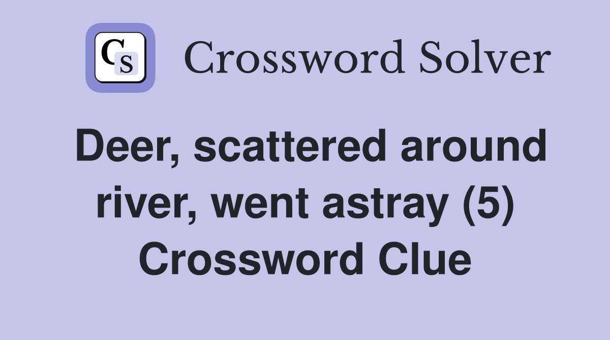 Deer, scattered around river, went astray (5) Crossword Clue