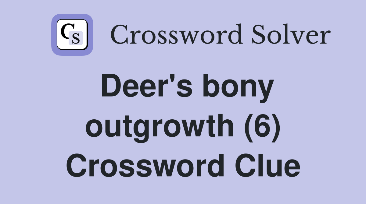 Deer's bony outgrowth (6) Crossword Clue