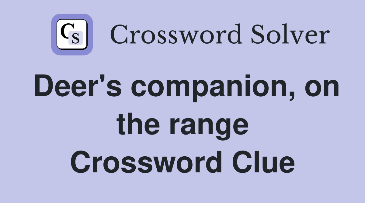Deer's companion, on the range Crossword Clue