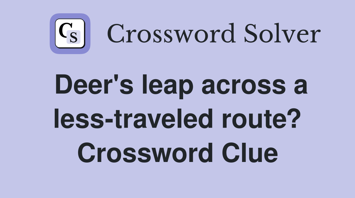 Deer's leap across a less-traveled route? Crossword Clue