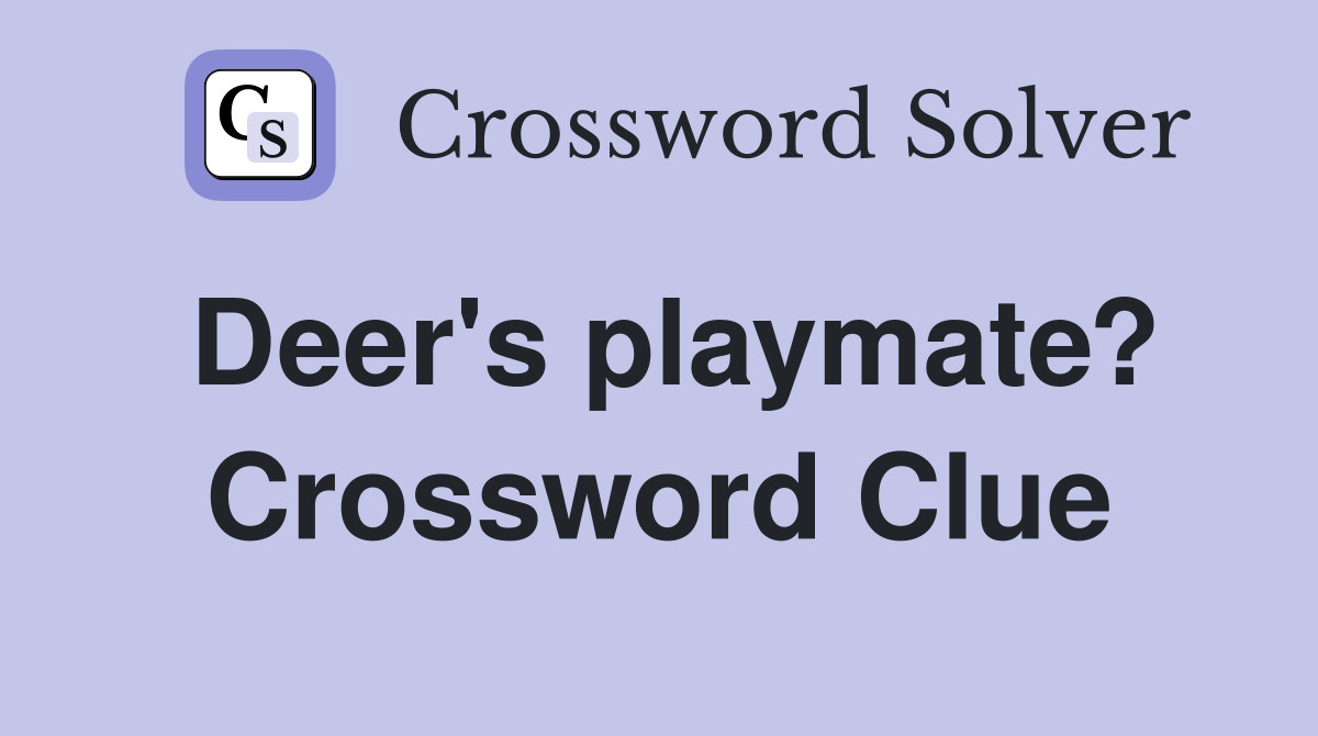 Deer's playmate? Crossword Clue