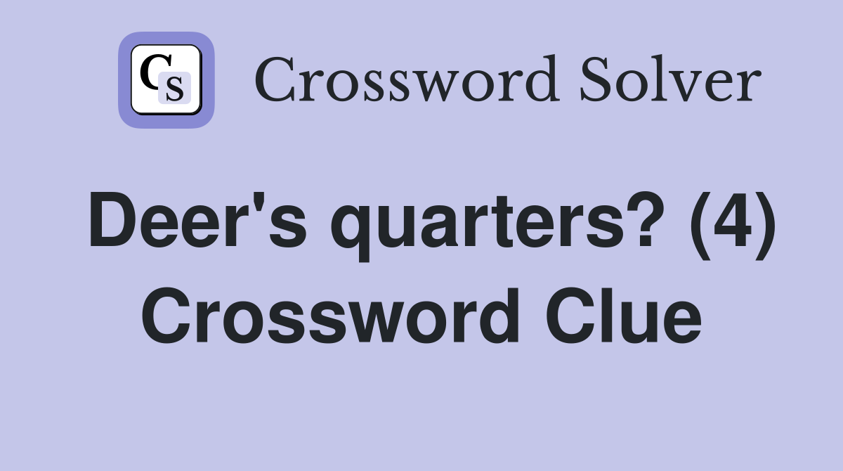 Deer's quarters? (4) Crossword Clue