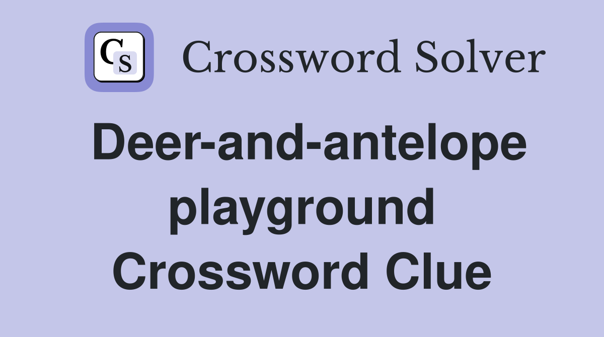 Deer-and-antelope playground Crossword Clue
