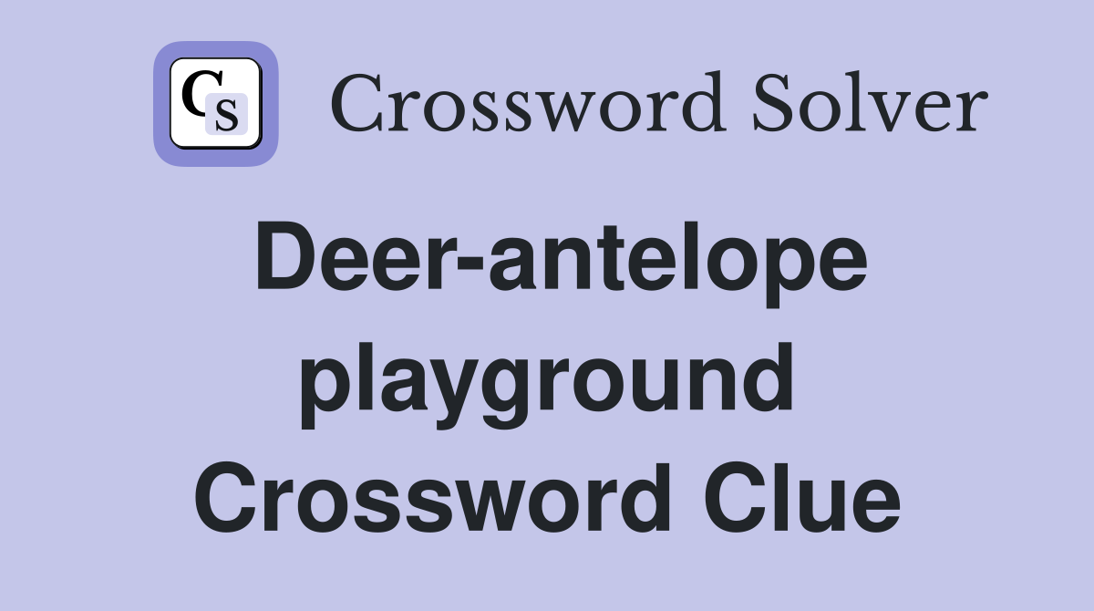 Deer-antelope playground Crossword Clue