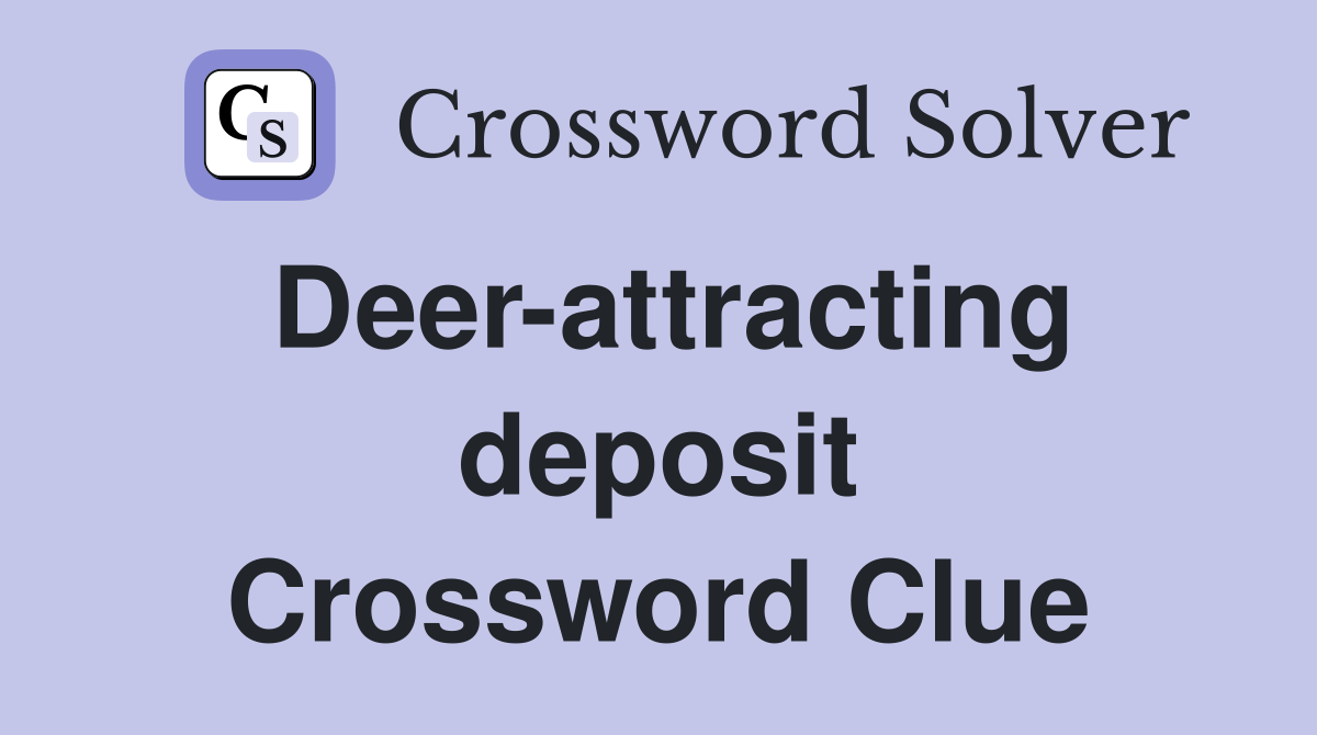 Deer-attracting deposit Crossword Clue