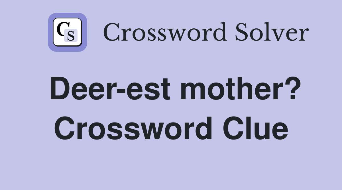 Deer-est mother? Crossword Clue