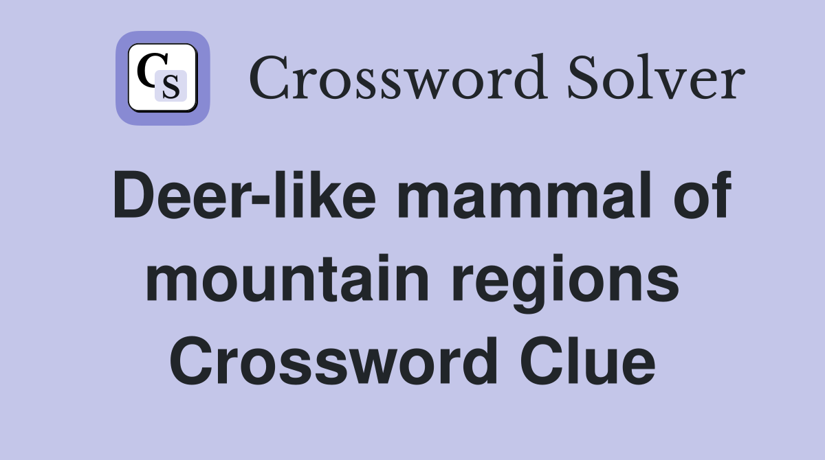 Deer-like mammal of mountain regions Crossword Clue