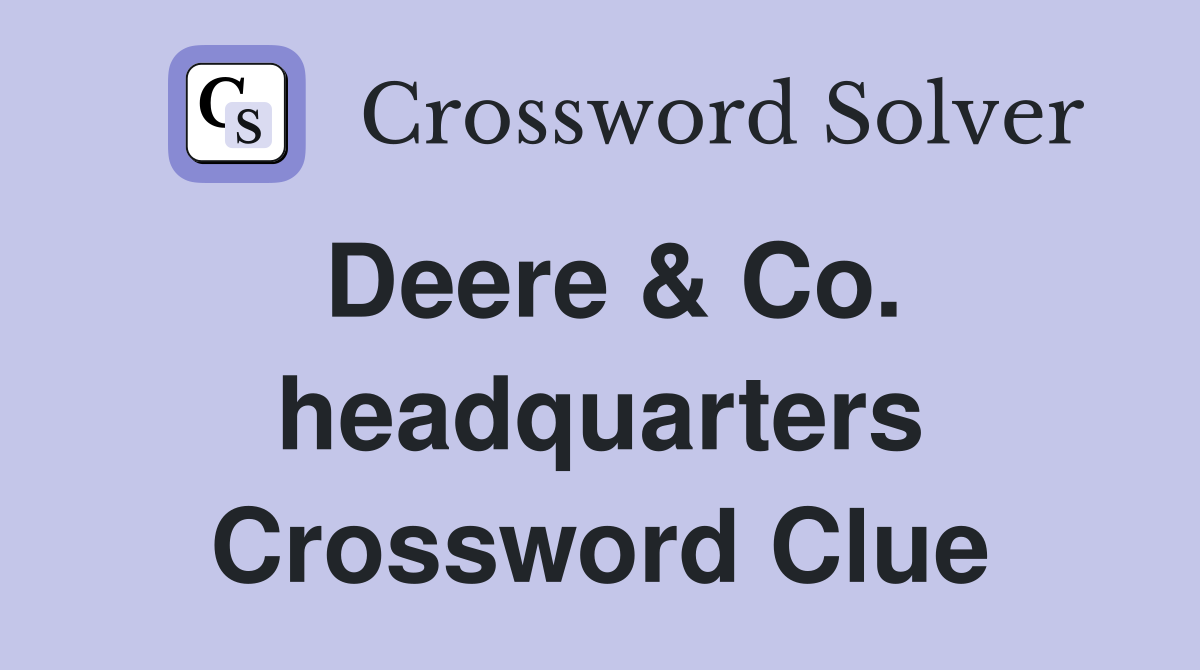 Deere & Co. headquarters Crossword Clue