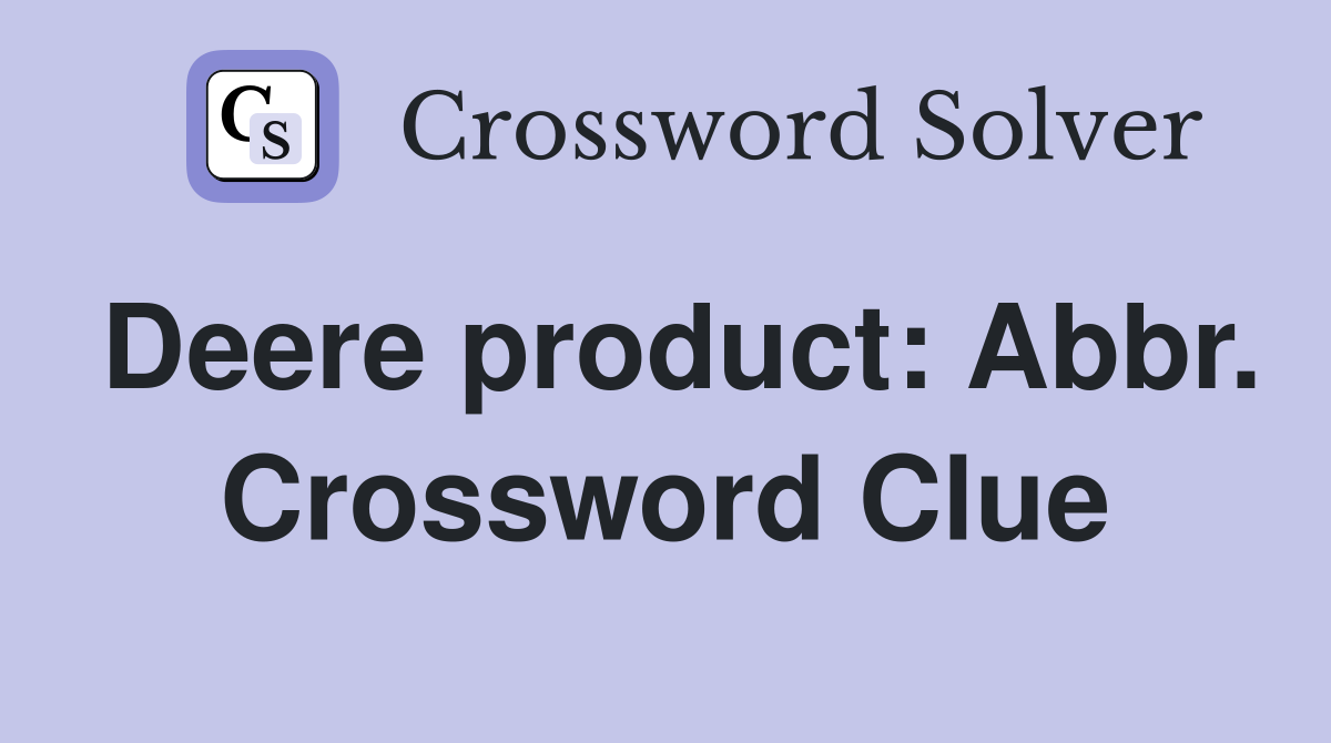Deere product: Abbr. Crossword Clue