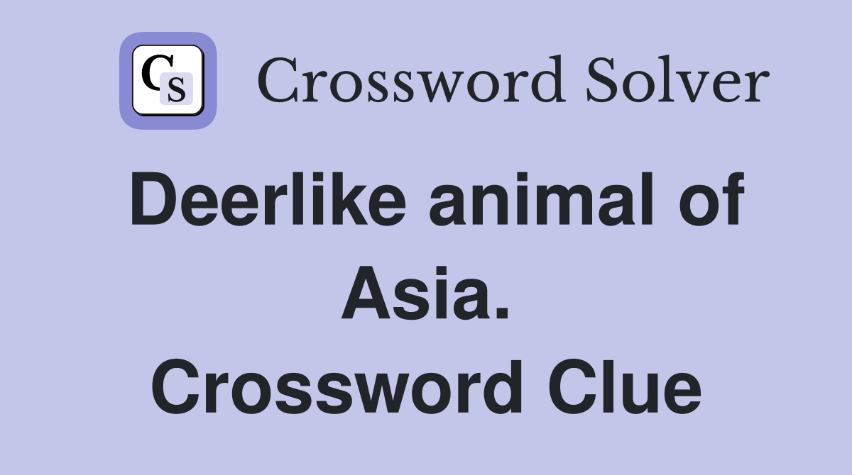 Deerlike animal of Asia. Crossword Clue