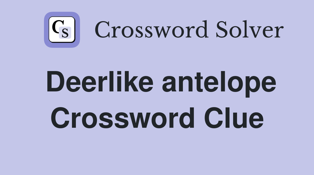 Deerlike antelope Crossword Clue
