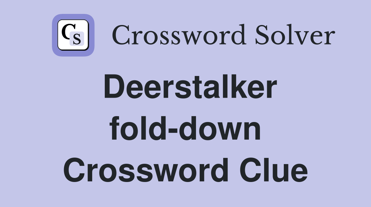 Deerstalker fold-down Crossword Clue