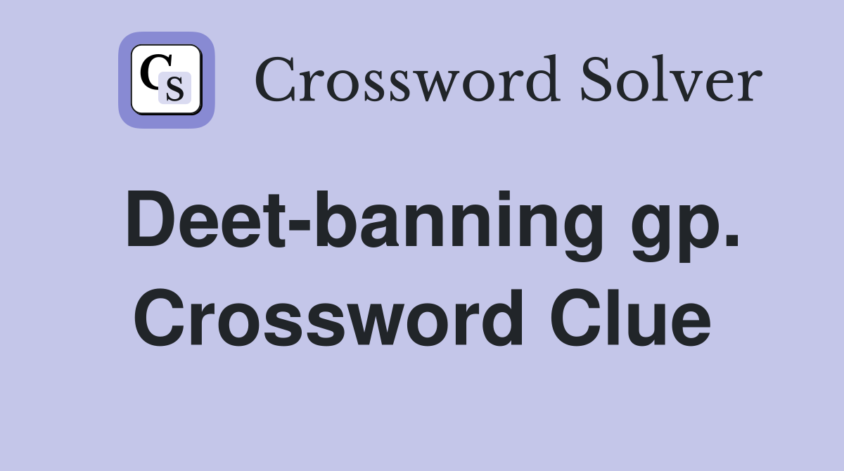 Deet-banning gp. Crossword Clue