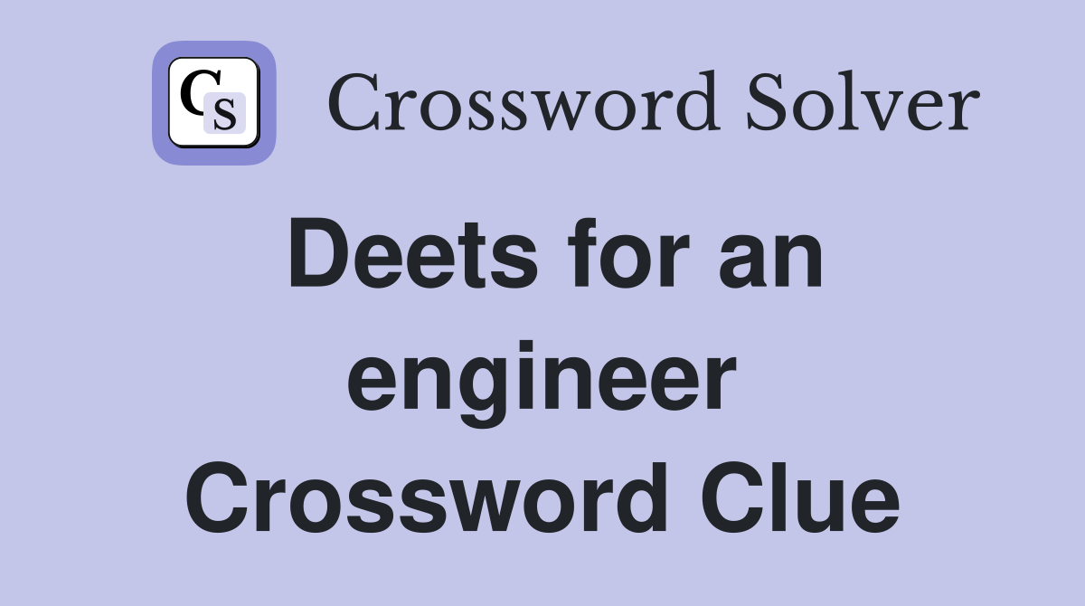 Deets for an engineer Crossword Clue
