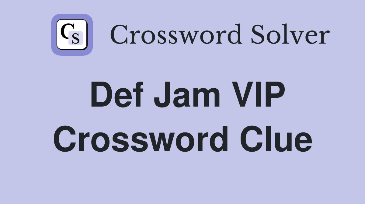 Def Jam VIP Crossword Clue