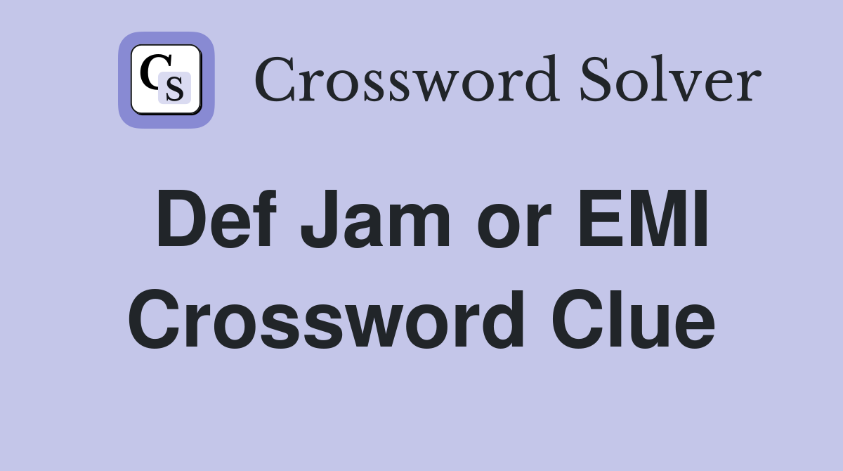 Def Jam or EMI Crossword Clue