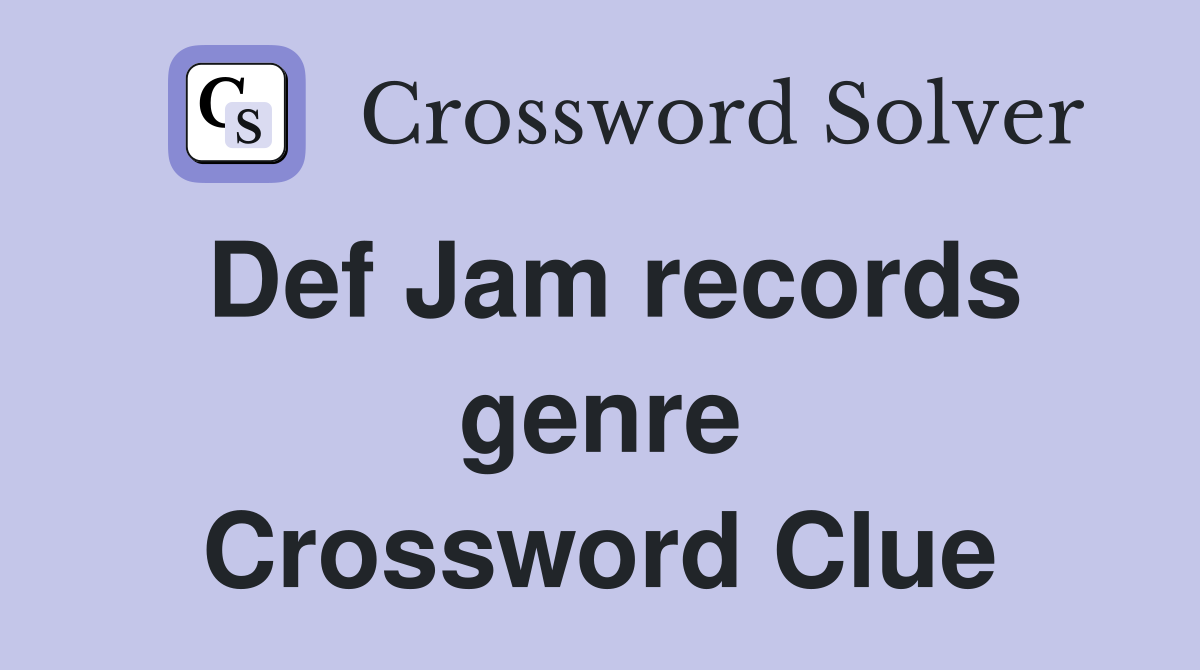 Def Jam records genre Crossword Clue