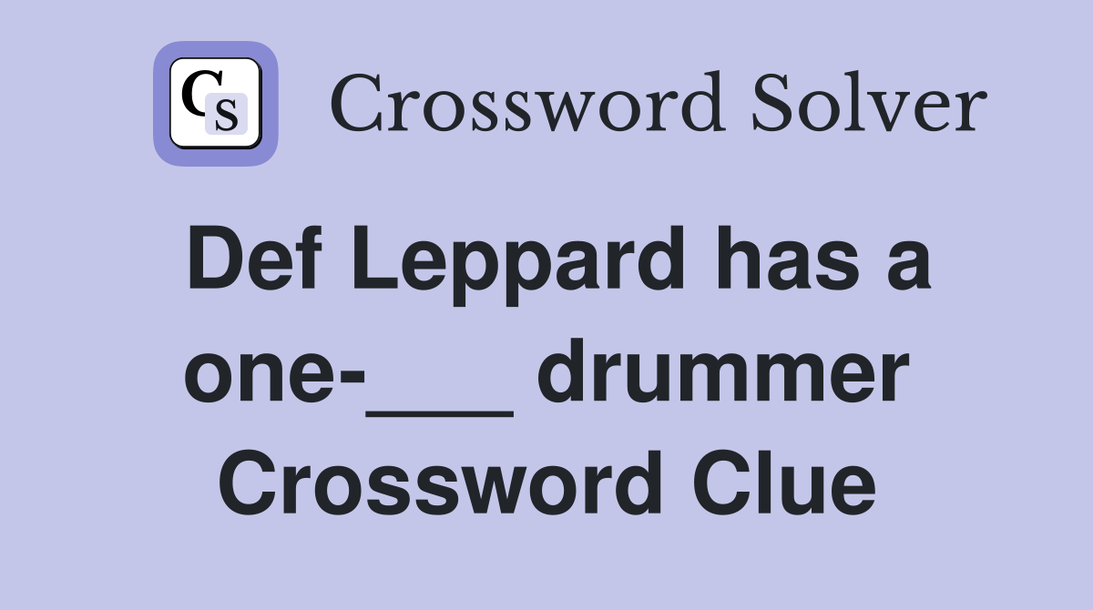 Def Leppard has a one-___ drummer Crossword Clue