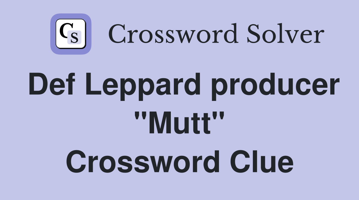 Def Leppard producer "Mutt" Crossword Clue