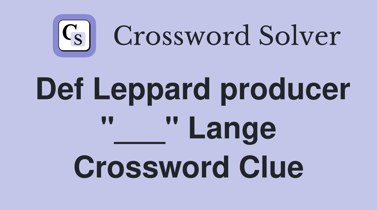 Def Leppard producer "___" Lange Crossword Clue