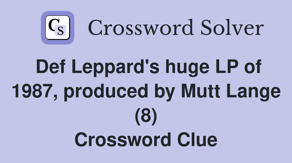 Def Leppard's huge LP of 1987, produced by Mutt Lange (8) Crossword Clue