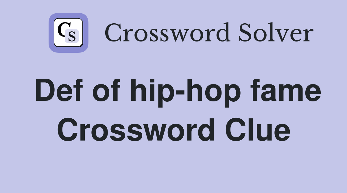 Def of hip-hop fame Crossword Clue
