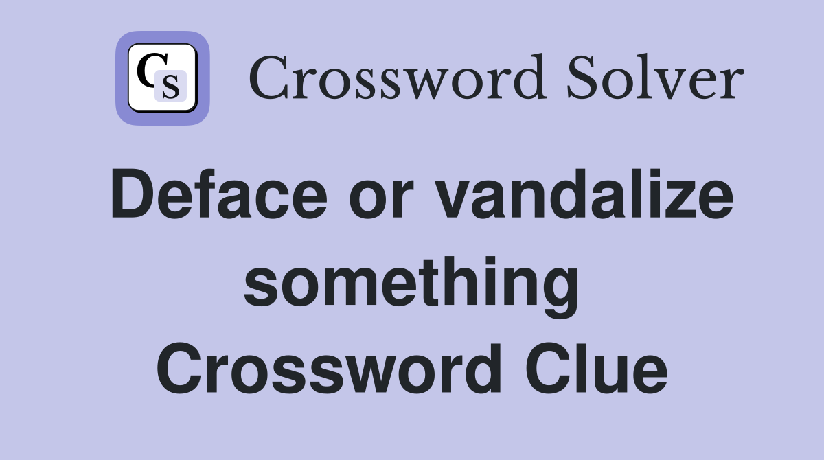 Deface or vandalize something Crossword Clue