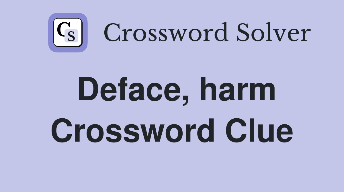Deface, harm Crossword Clue