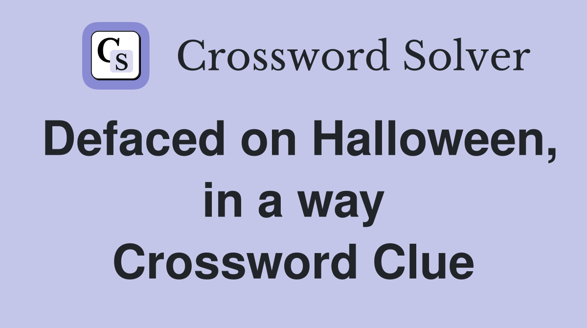 Defaced on Halloween, in a way Crossword Clue